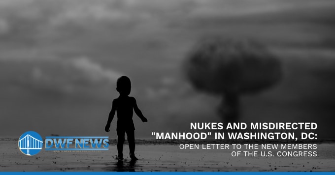 Nukes and Misdirected “Manhood” In Washington, D.C.