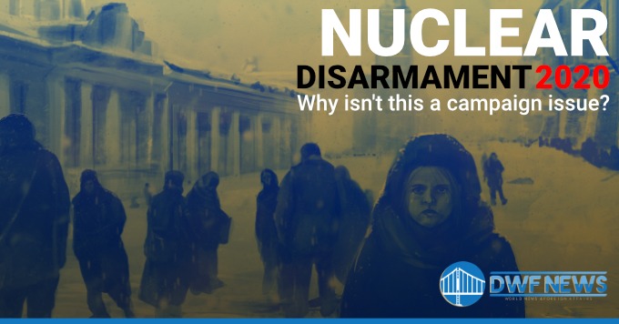 Nuclear Disarmament Should Be a Top 2020 Campaign Issue But Is Being Ignored