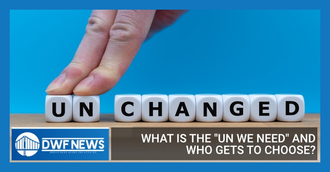 What is “the UN we need” and who gets to choose?