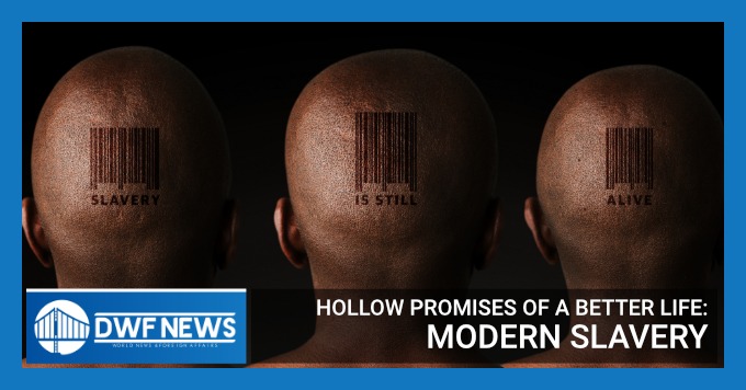 Hollow Promises of a Better Life: Modern Day Slavery