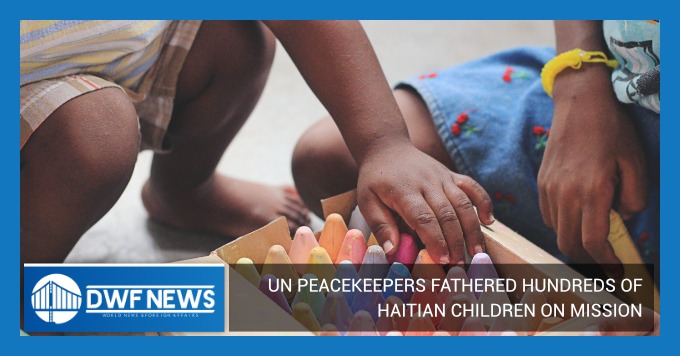 UN Peacekeepers Fathered Hundreds of Haitian Children on Mission